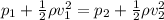 p_1 + \frac{1}{2}\rho v_1^2 = p_2 + \frac{1}{2}\rho v_2^2