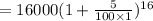 =16000(1+\frac{5}{100\times1})^{16}