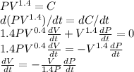 PV^{1.4} = C\\ d(PV^{1.4})/dt = dC/dt\\1.4PV^{0.4}\frac{dV}{dt} + V^{1.4}\frac{dP}{dt} = 0\\1.4PV^{0.4}\frac{dV}{dt} = -V^{1.4}\frac{dP}{dt}\\ \frac{dV}{dt} = -\frac{V}{1.4P} \frac{dP}{dt}