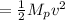 =\frac{1}{2} M_p v^2