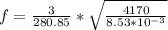 f = \frac{3}{2 80.85} * \sqrt{\frac{4170}{8.53*10^{-3}} }