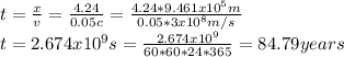 t=\frac{x}{v} =\frac{4.24}{0.05c} =\frac{4.24*9.461x10^{5}m }{0.05*3x10^{8}m/s } \\t=2.674x10^{9} s=\frac{2.674x10^{9}}{60*60*24*365} =84.79years