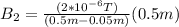 B_2 = \frac{(2*10^{-6}T)}{(0.5m-0.05m)}(0.5m)