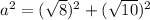 a^{2} = (\sqrt{8} )^{2} +(\sqrt{10} )^{2}