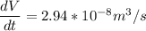 \dfrac{dV}{dt}  = 2.94*10^{-8}m^3/s