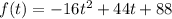 f(t)=-16t^2+44t+88