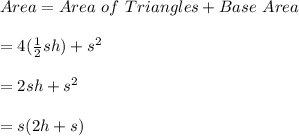 Area=Area \ of \ Triangles +Base \ Area\\\\=4(\frac{1}{2}sh)+s^2\\\\=2sh+s^2\\\\=s(2h+s)