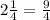 2\frac{1}{4}=\frac{9}{4}