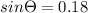 sin\Theta =0.18