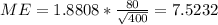 ME= 1.8808 * \frac{80}{\sqrt{400}} =7.5232