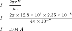 I=\dfrac{2\pi rB}{\mu_o}\\\\I=\dfrac{2\pi \times 12.8\times 10^3\times 2.35\times 10^{-8}}{4\pi \times 10^{-7}}\\\\I=1504\ A