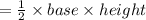 =\frac{1}{2}\times base \times height