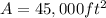 A = 45,000 ft^2