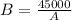 B = \frac{45000}{A}