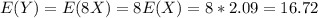 E(Y)= E(8X) = 8E(X) =8*2.09= 16.72