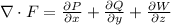 \nabla \cdot F = \frac{\partial P}{\partial x}+\frac{\partial Q}{\partial y}}+\frac{\partial W}{\partial z}