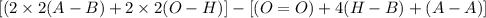 [(2 \times 2 (A-B) + 2 \times 2 (O-H)] - [(O=O) + 4(H-B) + (A-A)]