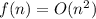 f(n)=O(n^{2} )