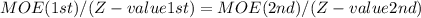 MOE(1st)/(Z-value 1st)=MOE(2nd)/(Z-value 2nd)