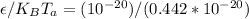 \epsilon/K_BT_a =(10^{-20}) / (0.442*10^{-20})