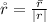 \r r = \frac{\= r}{|r|}