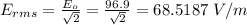 E_{rms} = \frac{E_o}{\sqrt{2}} = \frac{96.9}{\sqrt{2} } = 68.5187 \ V/m