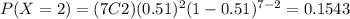 P(X=2)=(7C2)(0.51)^2 (1-0.51)^{7-2}=0.1543