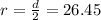 r=\frac{d}{2}=26.45