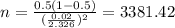 n=\frac{0.5(1-0.5)}{(\frac{0.02}{2.326})^2}=3381.42