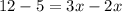 12-5=3x-2x