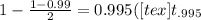 1 - \frac{1 - 0.99}{2} = 0.995([tex]t_{.995}