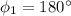 \phi_1=180^{\circ}