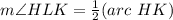 m\angle HLK=\frac{1}{2}(arc\ HK)