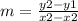 m =  \frac{y2 - y1}{x2 - x2}