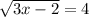 \sqrt{3x-2} =4