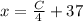 x=\frac{C}{4} +37