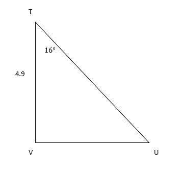 In ΔTUV, the measure of ∠V=90°, the measure of ∠T=16°, and VT = 4.9 feet. Find the length of TU to t