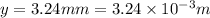 y=3.24mm=3.24\times 10^{-3}m