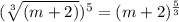 (\sqrt[3]{(m+2)})^{5} =  (m+2)^{\frac{5}{3}}