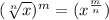 (\sqrt[n]{x})^{m} =  (x^{\frac{m}{n}})