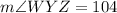 m \angle {WYZ}=104