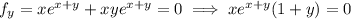 f_y=xe^{x+y}+xye^{x+y}=0\implies xe^{x+y}(1+y)=0