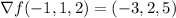 \nabla f(-1,1,2)=(-3,2,5)
