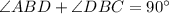 \angle ABD+\angle DBC=90^{\circ}