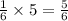 \frac{1}{6}  \times 5 =  \frac{5}{6}