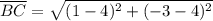 \displaystyle \overline{BC} = \sqrt{(1 - 4)^2 + (-3 - 4)^2}