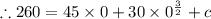 \therefore 260= 45\times0+30\times {0^{\frac32}}+c