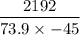 $\frac{2192 }{73.9 \times-45}