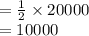 =\frac{1}{2}\times 20000\\=10000