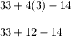 33+4(3)-14\\\\33+12-14